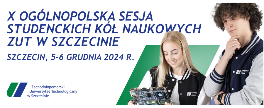 X Ogólnopolska Sesja Studenckich Kół Naukowych organizowana przez Zachodniopomorski Uniwersytet Technologiczny w Szczecinie. Sesja odbędzie się w dniach 5-6 grudnia 2024 roku.