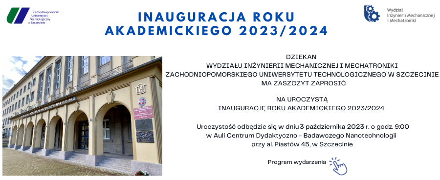 Uroczysta inauguracja roku akademickiego 2023/2024
Uroczystość odbędzie się w dniu 3 października 2023 r. o godz. 9:00. 
w Auli Centrum Dydaktyczno - Badawczego Nanotechnologii przy al. Piastów 45, w Szczecinie